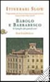 Barolo e Barbaresco. Le Langhe dei grandi vini libro di Gambera Armando - Milano Serena