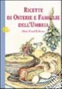 Ricette di osterie e famiglie dell'Umbria libro di Attorre Antonio