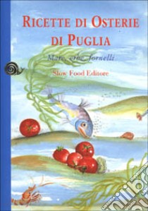 Ricette di osterie della Puglia. Mare, erbe e fornelli libro di Attorre Antonio; Bruno Michele