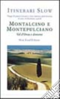 Montalcino e Montepulciano. Val d'Orcia e dintorni libro di Singleton Kate; Ruffa G. (cur.)