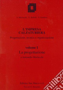 L'impresa calzaturiera: progettazione, tecnica, organizzazione. Per gli Ist. Professionali libro di Morlacchi Antonello