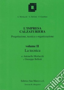 L'impresa calzaturiera: progettazione, tecnica, organizzazione. Per gli Ist. Professionali libro di Morlacchi Antonello, Bellotti Giuseppe