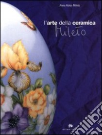 L'arte della ceramica. Mileto libro di Mileto Anna A.