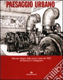 Paesaggio urbano. Stampe italiane della prima metà del '900. Da Boccioni a Vespignani. Catalogo della mostra (Roma, 25 settembre-23 novembre 2003) libro di Moltedo Mapelli A. (cur.)