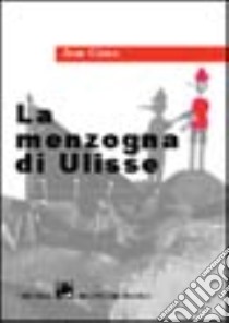 La menzogna di Ulisse libro di Giono Jean; Bruno B. (cur.)