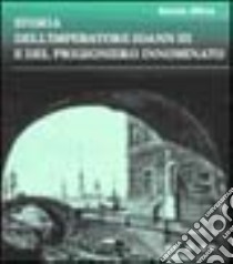 Storia dell'imperatore Ioann III e del prigioniero innominato libro di Oliva Renzo