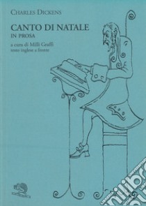 Canto di Natale in prosa ovvero Storia di fantasmi per Natale. Testo inglese a fronte libro di Dickens Charles; Graffi M. (cur.)