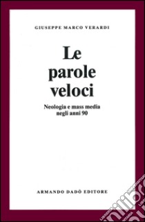 Le parole veloci. Neologia e mass media negli anni '90 libro di Verardi Giuseppe