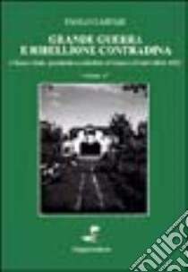 Grande guerra e ribellione contadina. Vol. 1: Chiesa e Stato, possidenti e contadini in Veneto e Friuli (1866-1922) libro di Gaspari Paolo