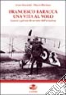 Francesco Baracca una vita al volo. Guerra e privato di un mito dell'aviazione libro di Guerrini Irene; Pluviano Marco