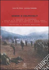 Uomini o colpevoli? Il processo di Pradamano, quello alla Brigata Sassari e altri processi militari della grande guerra libro di De Clara Luca; Cadeddu Lorenzo