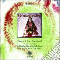 Gorakhvani. I segreti di guru Gorakhnath. Ediz. italiana e hindi. Con CD Audio libro di Babaji; Misra Vishnu Datta; Kalavati Chiulli M. C. (cur.); Datt J. (cur.); Barberis G. P. (cur.)