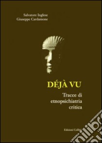 Déjà vu. Tracce di etnopsichiatria critica libro di Inglese Salvatore; Cardamone Giuseppe