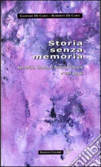 Storia senza memoria. Rossellini, Chabod, Il portico d'Ottavia e altri saggi libro di De Caro Gaspare; De Caro Roberto