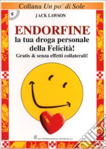 Endorfine. La tua droga personale della felicità. Gratis e senza effetti collaterali libro di Lawson Jack