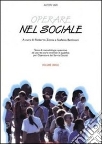 Operare nel sociale. Per gli Ist. Professionali libro di Zonta R. (cur.); Bettinoni S. (cur.)