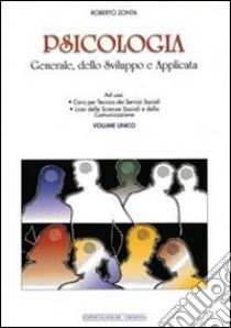 Psicologia generale, dello sviluppo e applicata. Per gli Ist. Professionali libro di Zonta Roberto