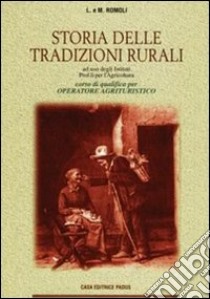 Storia delle tradizioni rurali. Per gli Ist. Professionali per l'agricoltura libro di Romoli Leopoldo, Romoli Mirella