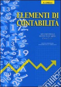 Elementi di contabilità. Per la 2ª e 3ª classe degli Ist. d'arte libro di ANELLI ENRICO  