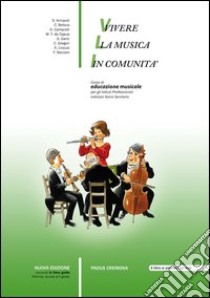 Vivere la musica in comunità. Per gli Ist. professionali. Con espansione online libro