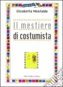 Il mestiere di costumista libro di Montaldo Elisabetta