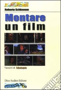 Montare un film libro di Schiavone Roberto