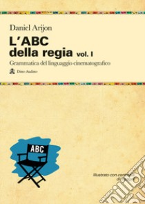 L'ABC della regia. Vol. 1 libro di Arijon Daniel