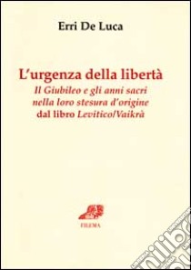 L'urgenza della libertà libro di De Luca Erri