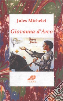 Giovanna d'Arco libro di Michelet Jules