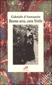 Buona sera, cara Notte libro di D'Annunzio Gabriele; Muschitiello N. (cur.)