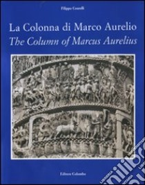 La colonna di Marco Aurelio-The column of Marcus Aurelius. Ediz. bilingue libro di Coarelli Filippo