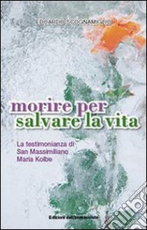 Morire per salvare la vita libro di Scognamiglio Edoardo