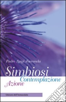 Simbiosi Contemplazione Azione libro di Faccenda Luigi M.