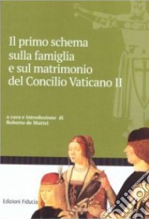 Il primo schema sulla famiglia e sul matrimonio del Concilio Vaticano II libro di De Mattei R. (cur.)