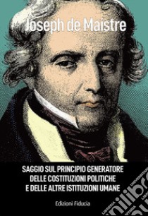 Saggio sul principio generatore delle costituzioni politiche e delle altre istituzioni umane libro di Maistre Joseph de