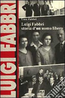 Luigi Fabbri. Storia di un uomo libero libro di Fabbri Luce