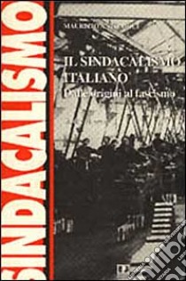 Il sindacalismo italiano. Dalle origini al fascismo. Studi e ricerche libro di Antonioli Maurizio