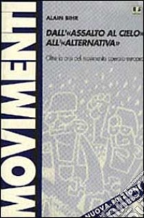 Dall'«assalto al cielo» all'«alternativa». Oltre la crisi del movimento operaio europeo libro di Bihr Alain; Mazzoleni O. (cur.)