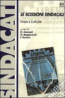 Le scissioni sindacali: Italia e Europa libro di Antonioli M. (cur.); Bergamaschi M. (cur.); Romero F. (cur.)