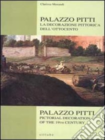 Palazzo Pitti. La decorazione pittorica dell'Ottocento-Palazzo Pitti. Pictorial decoration of the 19/th century. Ediz. illustrata libro di Morandi Clarissa