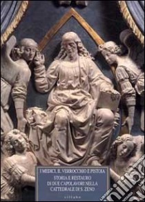 I Medici, il Verrocchio e Pistoia. Storia e restauro di due capolavori nella cattedrale di S. Zeno. Il monumento al cardinale Niccolò Forteguerri.... Ediz. illustrata libro di Falletti F. (cur.)