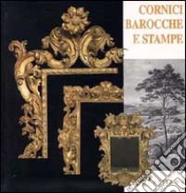 Cornici barocche e stampe restaurate dai depositi di palazzo Pitti. Catalogo della mostra. Ediz. illustrata libro di Mosco Marilena; Revai Edit