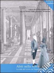 Abiti nella storia. Lo stile del vivere da Napoleone ai Demidoff. Catalogo della mostra. Ediz. illustrata libro di Chiarelli C. (cur.)