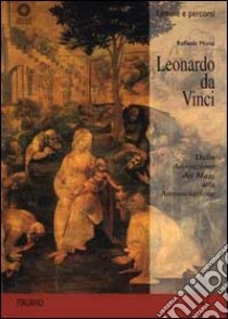 Leonardo da Vinci. Dall'Adorazione dei Magi all'Annunciazione. Ediz. illustrata libro di Monti Raffaele