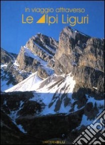 In viaggio attraverso le Alpi Liguri. Ediz. illustrata libro