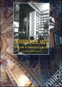 Devozione e arte. Santuari in provincia di Cuneo libro di Gazzola G. Michele