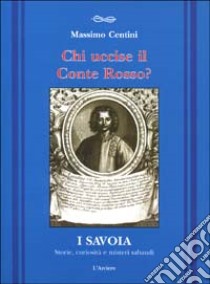 Chi uccise il conte Rosso? libro di Centini Massimo