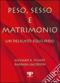 Peso, sesso e matrimonio. Un delicato equilibrio libro di Stuart Richard; Jacobson Barbara