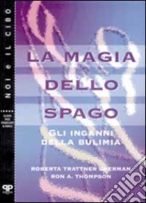 La magia dello spago. Gli inganni della bulimia libro di Trattner Sherman Roberta; Thompson Ron A.