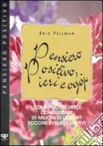 Pensiero positivo, ieri e oggi libro di Fellman Eric